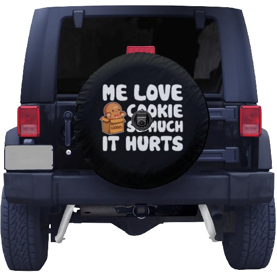 Me Love Cookie So Much It Hurts Sweet Food Lover Spare Tire Covers