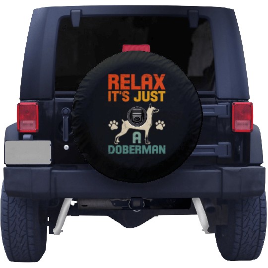Funny Dobermans RELAX IT'S JUST A DOBERMAN Spare Tire Covers