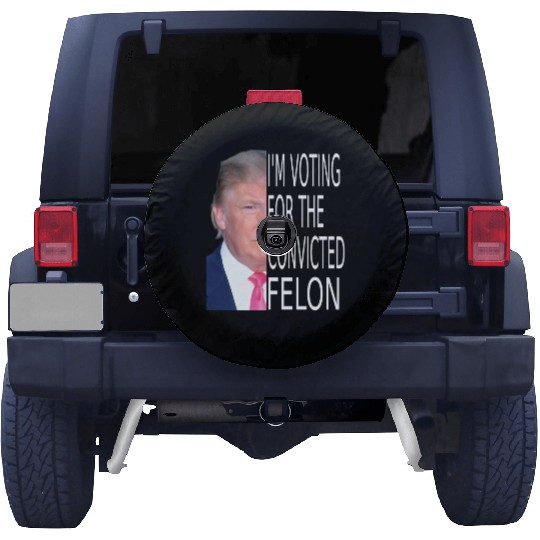 I'm Voting For The Convicted Felon Funny Pro Trump Spare Tire Covers