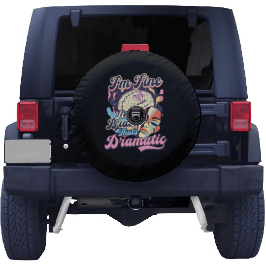 Depression Awareness I'm Fine My Brain Dramatic Spare Tire Covers