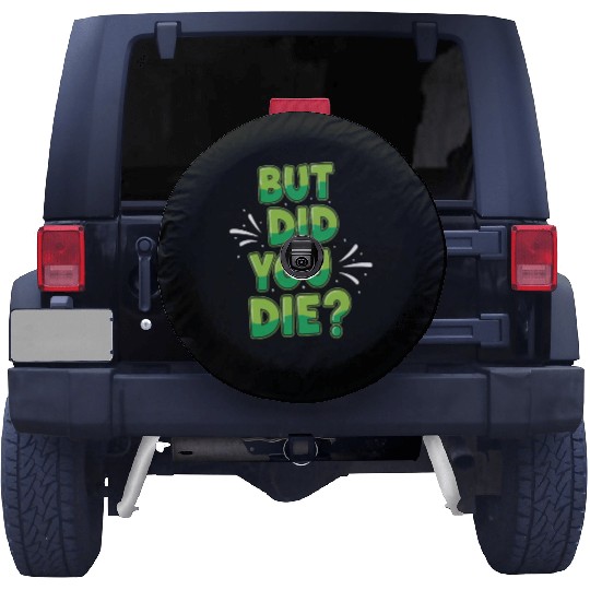 Humorous Green Text Bubble But Did You Die? Spare Tire Covers