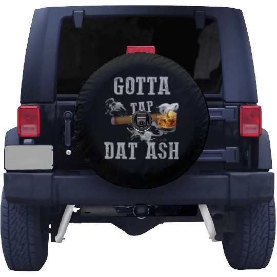 Gotta Tap Dat Ash Quote Spare Tire Covers