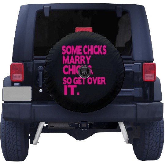 SOME CHICKS MARRY CHICKS SO GET OVER IT Spare Tire Covers