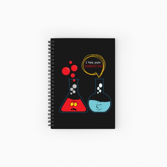 I think you're overreacting - Funny Nerd Chemistry Spiral Notebooks   Ruled Line