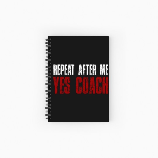 Repeat After Me Yes Coach Spiral Notebooks   Ruled Line Funny Coach Gift