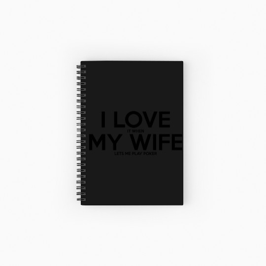 I LOVE IT WHEN MY WIFE LET ME PLAY POKER Spiral Notebooks   Ruled Line