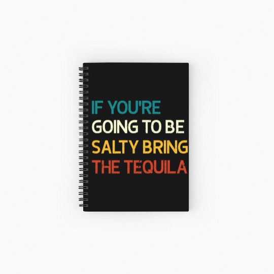 If You're Going To Be Salty Bring The Tequila Vint Spiral Notebooks   Ruled Line
