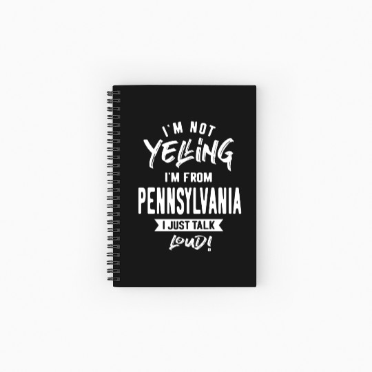 I'm Not Yelling! I'm From Pennsylvania I Just Talk Spiral Notebooks   Ruled Line