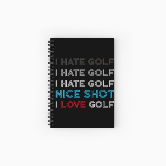 I Hate Golf I Hate Golf I Hate Nice Shot I Love Go Spiral Notebooks   Ruled Line