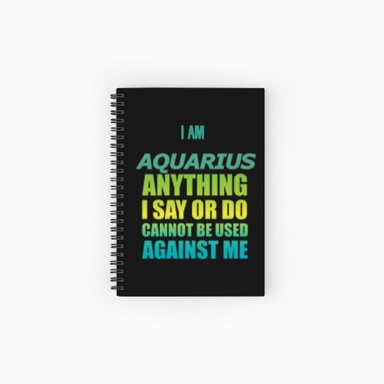 i am AQUARIUS i say or do cannot be used against Spiral Notebooks   Ruled Line