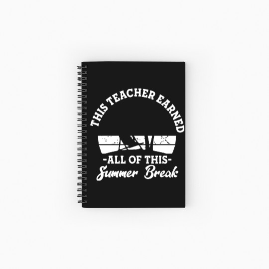 This Teacher Earned All of This Summer Break Spiral Notebooks   Ruled Line