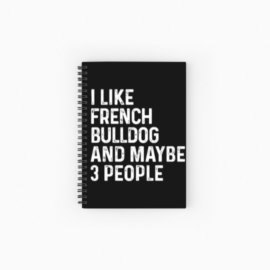 I Like French Bulldog And Maybe 3 People Dog Spiral Notebooks   Ruled Line