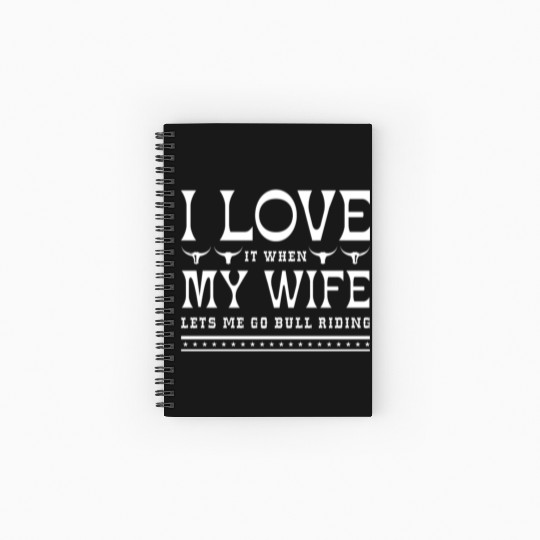 I Love It When My Wife Lets Me Go Bull Riding Spiral Notebooks   Ruled Line