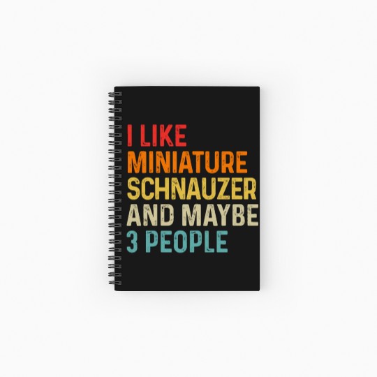 I Like Miniature Schnauzer And Maybe 3 People Dog Spiral Notebooks   Ruled Line