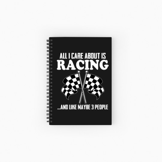 All I Care About Is Racing And Like Maybe 3 People Spiral Notebooks   Ruled Line