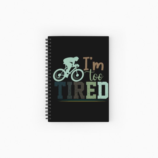 I'm Too Tired/ Cycling Spiral Notebooks   Ruled Line