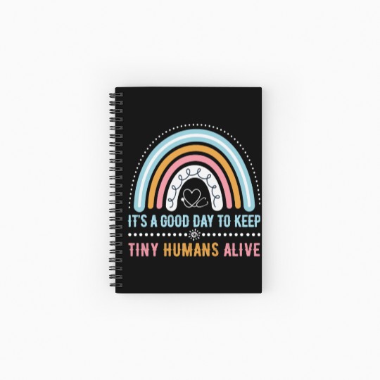 It's A Good Day To Keep Tiny Humans Alive NICU Spiral Notebooks   Ruled Line