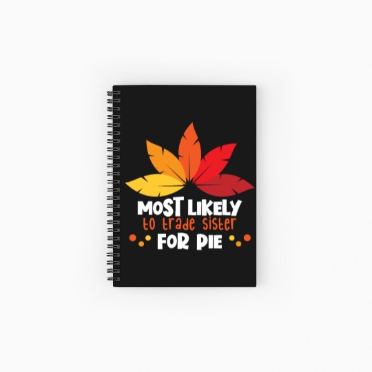 Most Likely To Trade Sister For Pie Thanksgiving Spiral Notebooks   Ruled Line