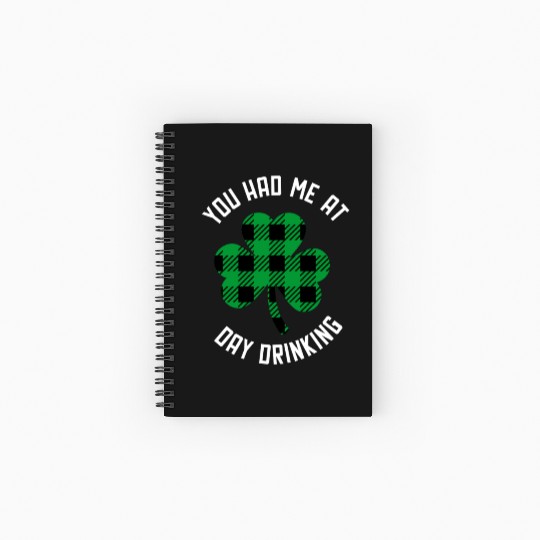 You Had Me At Day Drinking Clover St Pattys Day De Spiral Notebooks   Ruled Line