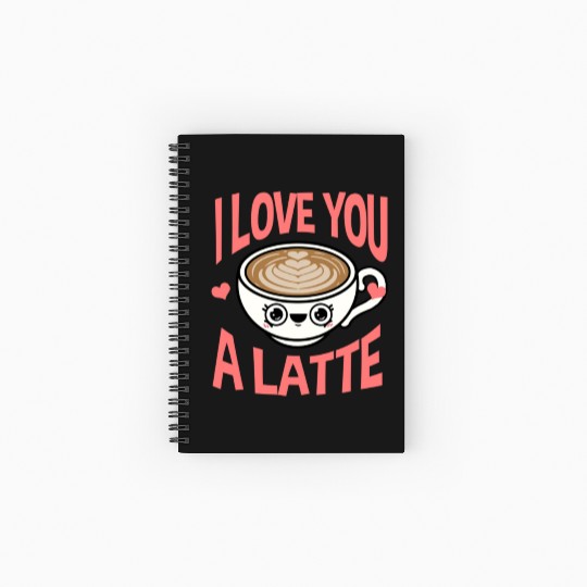 I Love You A Latte For Coffee Lover Spiral Notebooks   Ruled Line