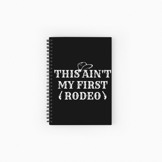 THIS AIN'T MY FIRST RODEO Spiral Notebooks   Ruled Line