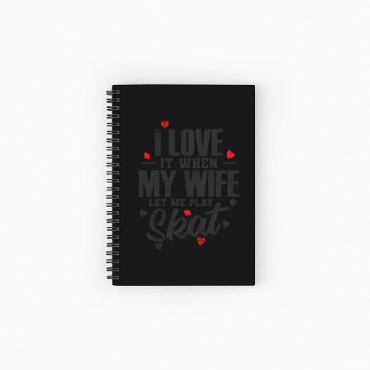 I Love it when my Wife let me play Skat Spiral Notebooks   Ruled Line