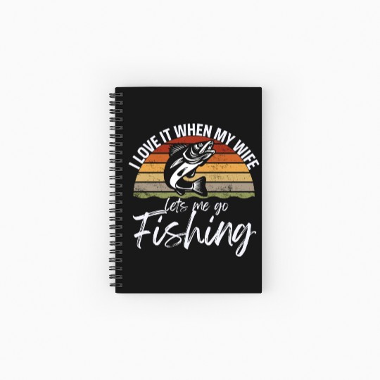 I love it when my wife lets me go fishing Spiral Notebooks   Ruled Line