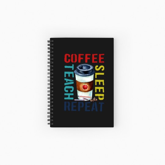 Teacher Spiral Notebooks   Ruled Line Coffee Teach Sleep Repeat, teache