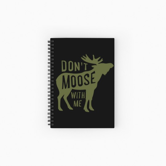 Dont Moose With Me Spiral Notebooks   Ruled Line