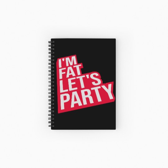 im fat lets party Spiral Notebooks   Ruled Line