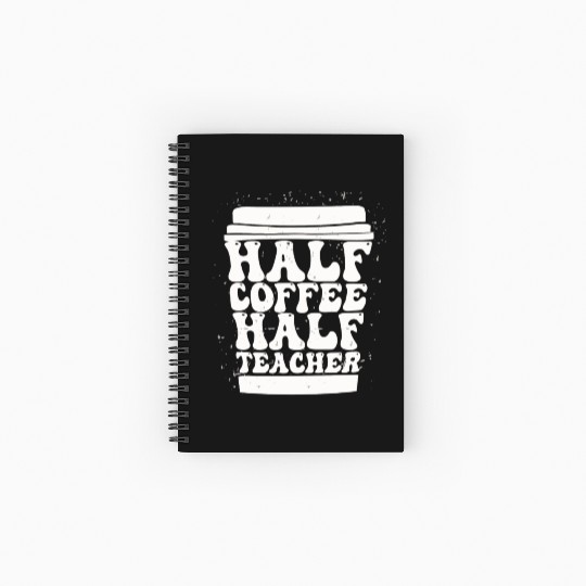 Teachers First Day Of School Half Coffee Half Spiral Notebooks   Ruled Line