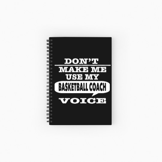 Don t Make Me Use My Basketball Coach Voice T Shir Spiral Notebooks   Ruled Line