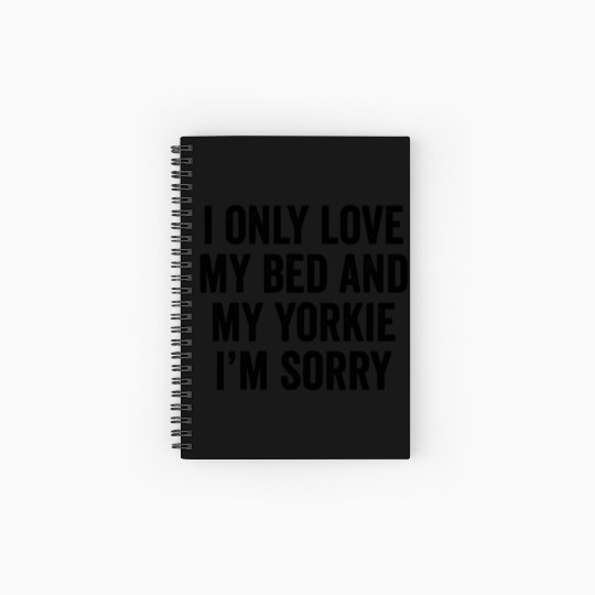 I Only Love My Bed And My Yorkshire Terrier Spiral Notebooks   Ruled Line