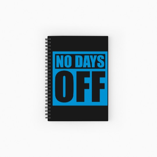 no days off quote Spiral Notebooks   Ruled Line