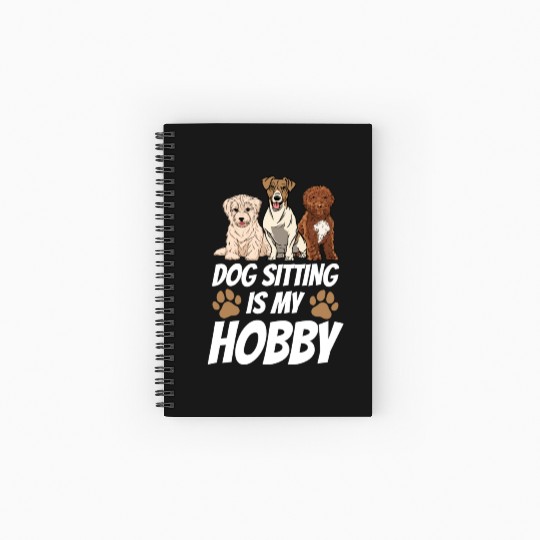 Dog Sitting Is My Hobby Job Puppy Dogs Sitter Spiral Notebooks   Ruled Line