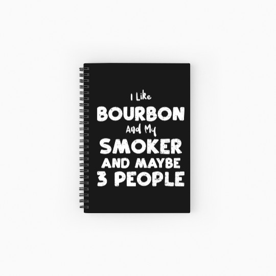 I Like Bourbon And My Smoker And... Spiral Notebooks   Ruled Line