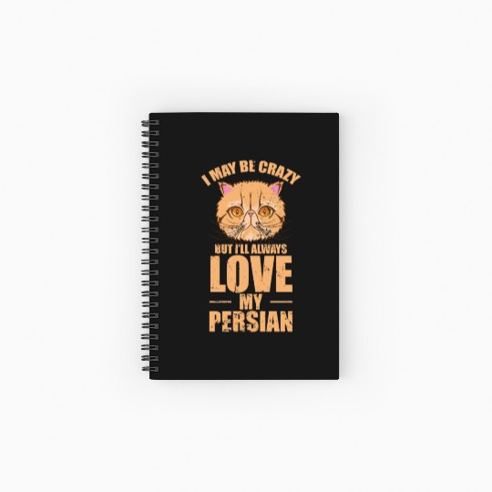I May be crazy but I'll Always Love my Persian Cat Spiral Notebooks   Ruled Line