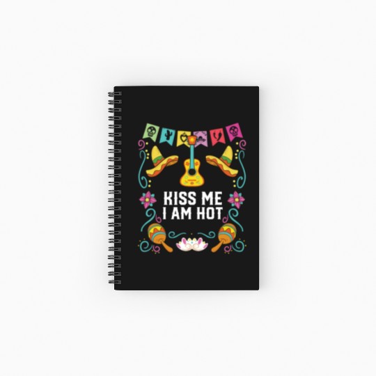 Kiss Me I Am Hot Mexican Life Mexico Pride Country Spiral Notebooks   Ruled Line