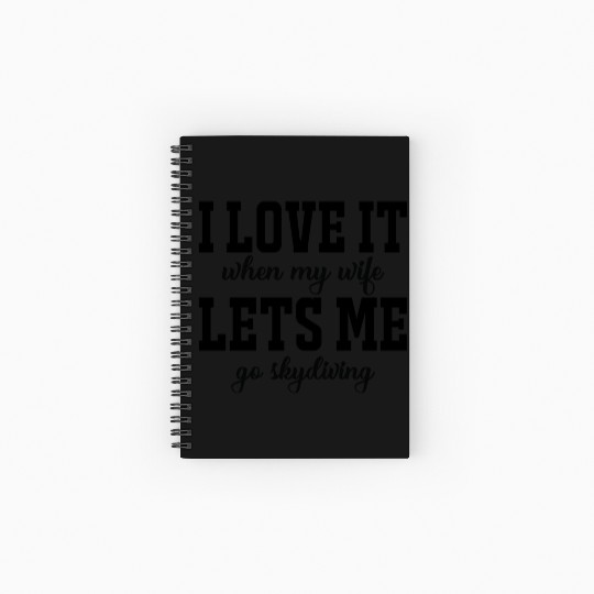 I love it when my wife, lets me go skydiving Spiral Notebooks   Ruled Line