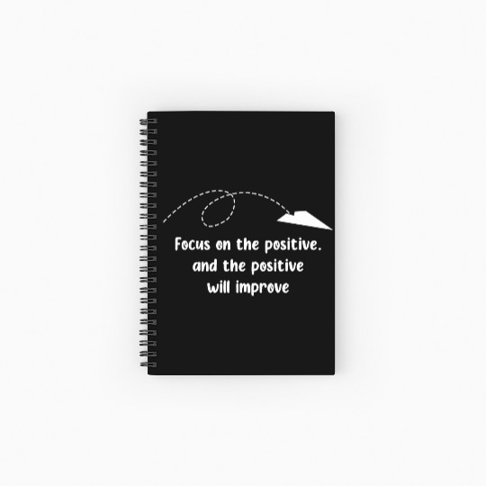 Focus on the positive. and the positive will impro Spiral Notebooks   Ruled Line