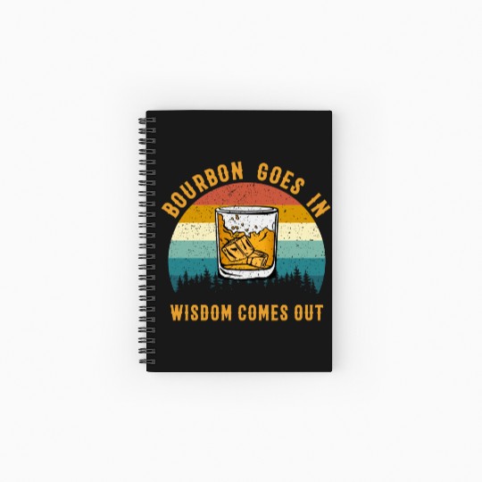 Bourbon Goes In Wisdom Comes Out Spiral Notebooks   Ruled Line