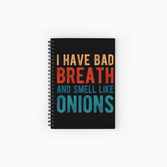I HAVE BAD BREATH AND SMELL LIKE ONIONS Spiral Notebooks   Ruled Line
