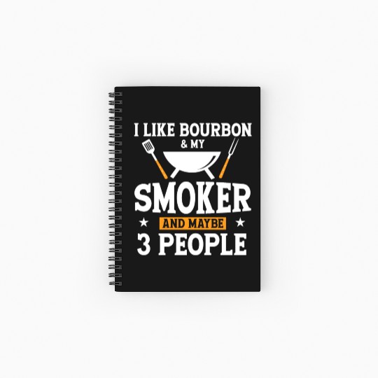 I Like Bourbon My Smoker And Maybe 3 People Spiral Notebooks   Ruled Line