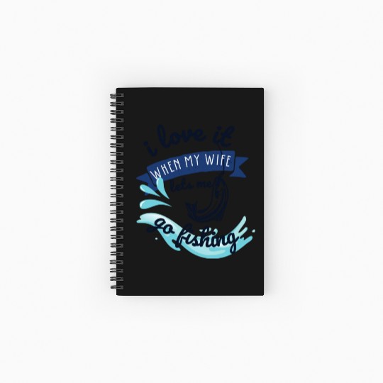 i love it when my wife lets me go fishing Spiral Notebooks   Ruled Line