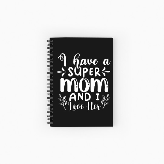 I Have A Super Mom And I Love Her Spiral Notebooks   Ruled Line