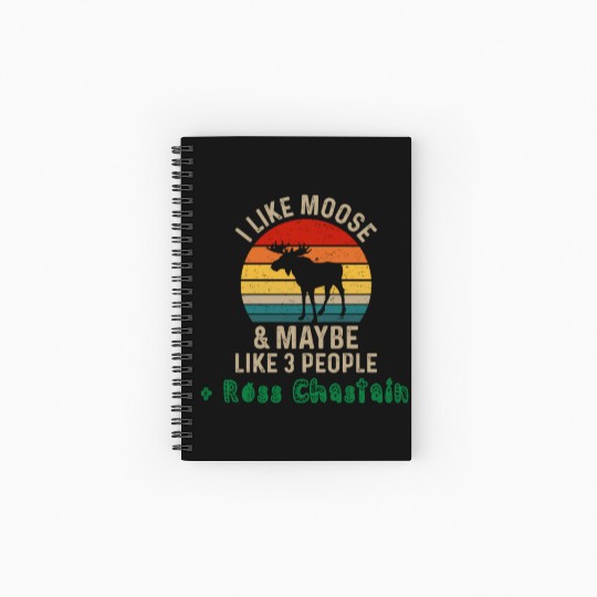 I Like Moose Maybe Like 3 People and Ross Chastain Spiral Notebooks   Ruled Line