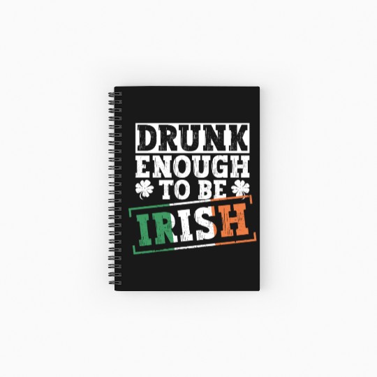 Drunk Enough To Be Irish - St Patricks Day Irish Spiral Notebooks   Ruled Line