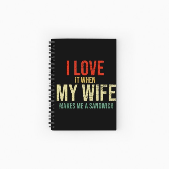 I Love It When My Wife makes me a sandwich Spiral Notebooks   Ruled Line