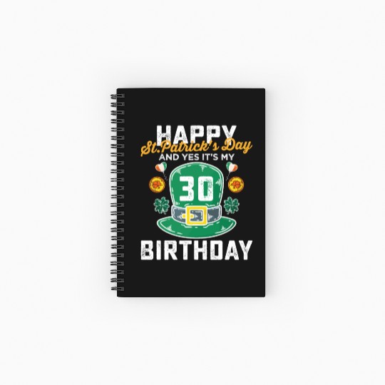Happy St Patricks Day And Yes Its My 30th Birthday Spiral Notebooks   Ruled Line