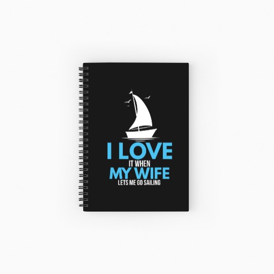 I Love It When My Wife Lets Me Go Sailing Ship Spiral Notebooks   Ruled Line